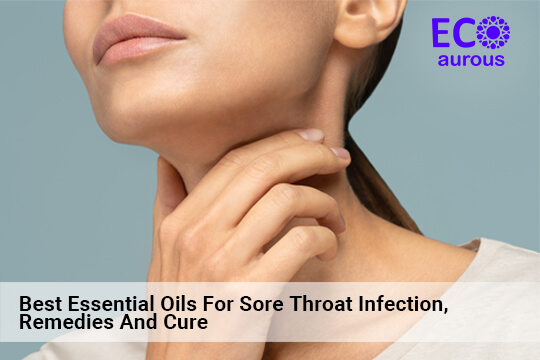 Best Essential Oils For Sore Throat Infection, Remedies And Cure
