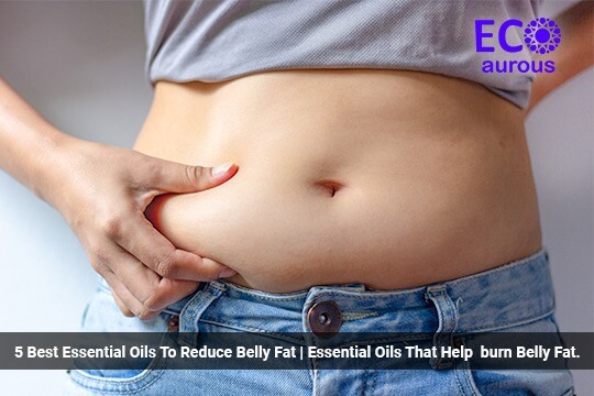 5 Best Essential Oils To Reduce Belly Fat| Essential Oils That Help Burn Belly Fat.